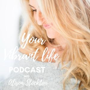 Your vibrant Life Podcast