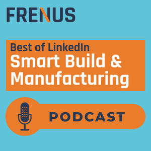 Best of LinkedIn: Smart Build & Manufacturing