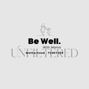 Be Well w/Mama UNFILTERED