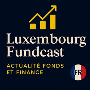 Luxembourg Fundcast (version française)