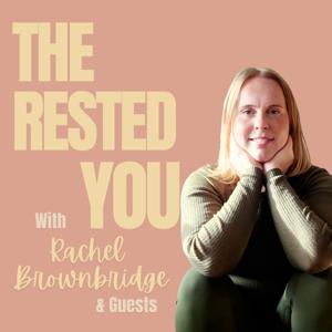 The Rested You, with Rachel Brownbridge & guests