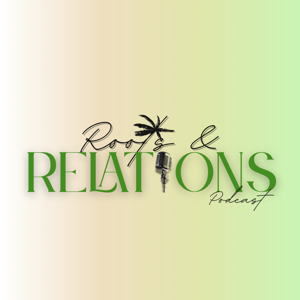 ROOTS & RELATIONS PODCAST