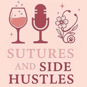Sutures and Side Hustles Podcast