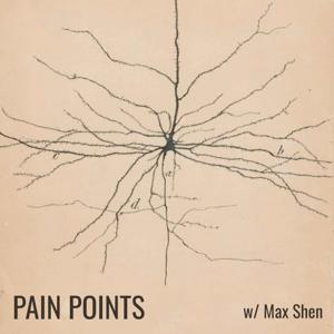 Pain Points with Max Shen