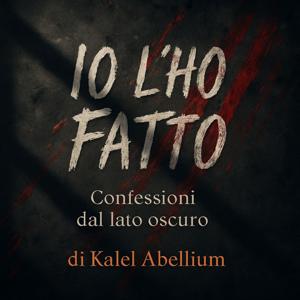 IO L'HO FATTO - Confessioni dal lato oscuro
