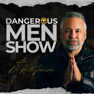 Dangerous Men Show with Dr. Keith Johnson