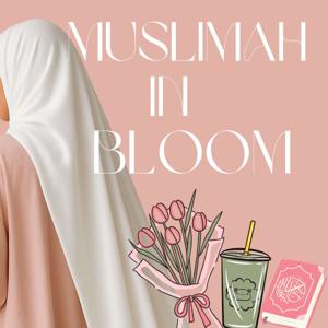 Muslimah in Bloom Podcast