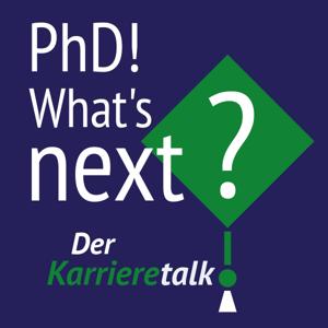PhD - What's next? Karrierewege nach der Promotion – ehrlich, vielfältig, inspirierend.