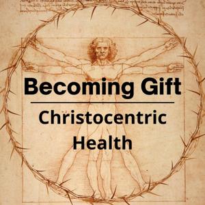 Becoming Gift - Christ Centered Health