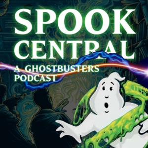 Spook Central - A Ghostbusters Podcast