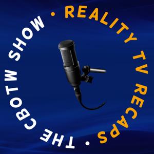 The CBOTW Show- Reality TV Recaps