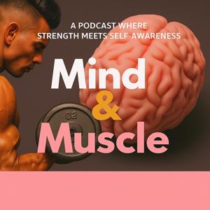 Mind & Muscle Podcast