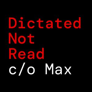 Dictated Not Read c/o Max