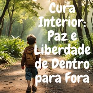 Cura por dentro: paz e liberdade de dentro para fora