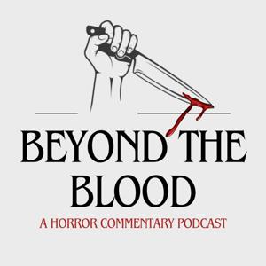 Beyond The Blood: A Horror Movie Commentary Podcast