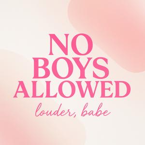 No Boys Allowed 💋✨