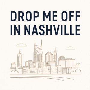 DROP ME OFF IN NASHVILLE