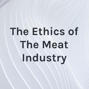 The Ethics of The Meat Industry