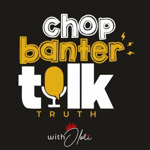 Chop Banter Talk Truth