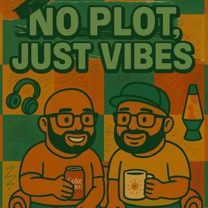 No Plot, Just Vibes