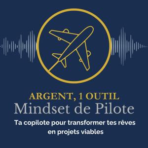 L'argent, 1 outil & Mindset de pilote - 
Ta copilote pour transformer tes rêves en projet viable