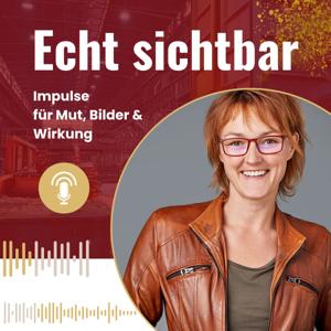 Echt sichtbar – Impulse für Mut, Bilder und Wirkung