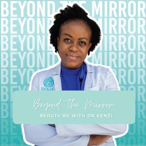 Beyond The Mirror: Beauty Rx With Dr. Kenzi