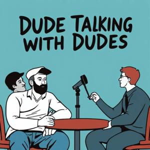 Dude Talking with Dudes