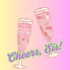 Cheers, Sis!