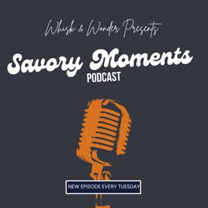 Whisk & Wonder Presents Savory Moments Podcast