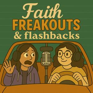 Faith, Freakouts & Flashbacks