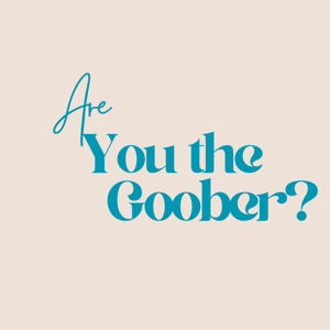 Are You The Goober?