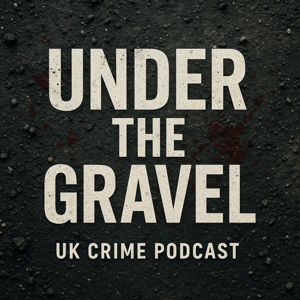 Under The Gravel : UK True Crime