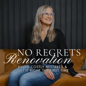 No Regrets Renovation: Avoid Costly Mistakes & Get It Right the First Time