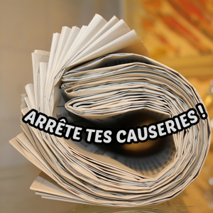 Arrête tes causeries !