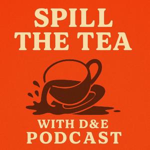 Spill The Tea With D&E