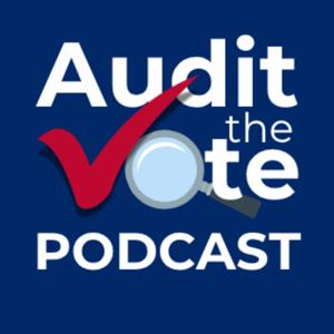 Audit The Vote Podcast