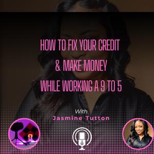 How To Fix Your Credit & Make Money While Working a 9 to 5