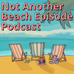 Not Another Beach Episode Podcast