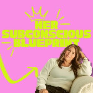 Her Subconscious Blueprint