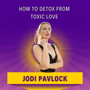 How to Detox from Toxic Love