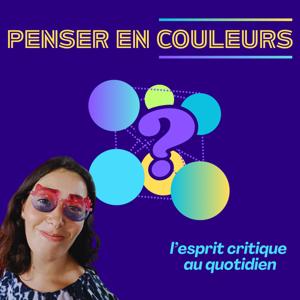 Penser en couleurs - l'esprit critique au quotidien