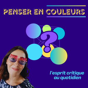 Penser en couleurs - l'esprit critique au quotidien