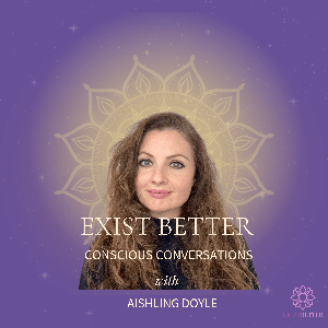 Exist Better: Conscious Conversations