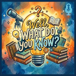 Well, What Do You Know?