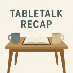 Tabletalk Recap