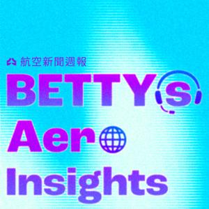 BETTY's Aero Insights 航空新聞週報