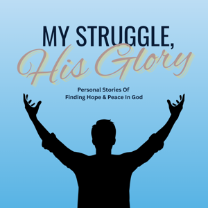 My Struggle, His Glory