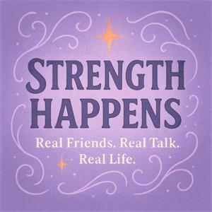 Strength Happens - Real Friends. Real Talk. Real Life.