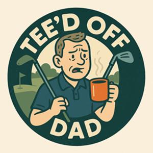 Tee'd off Dad
